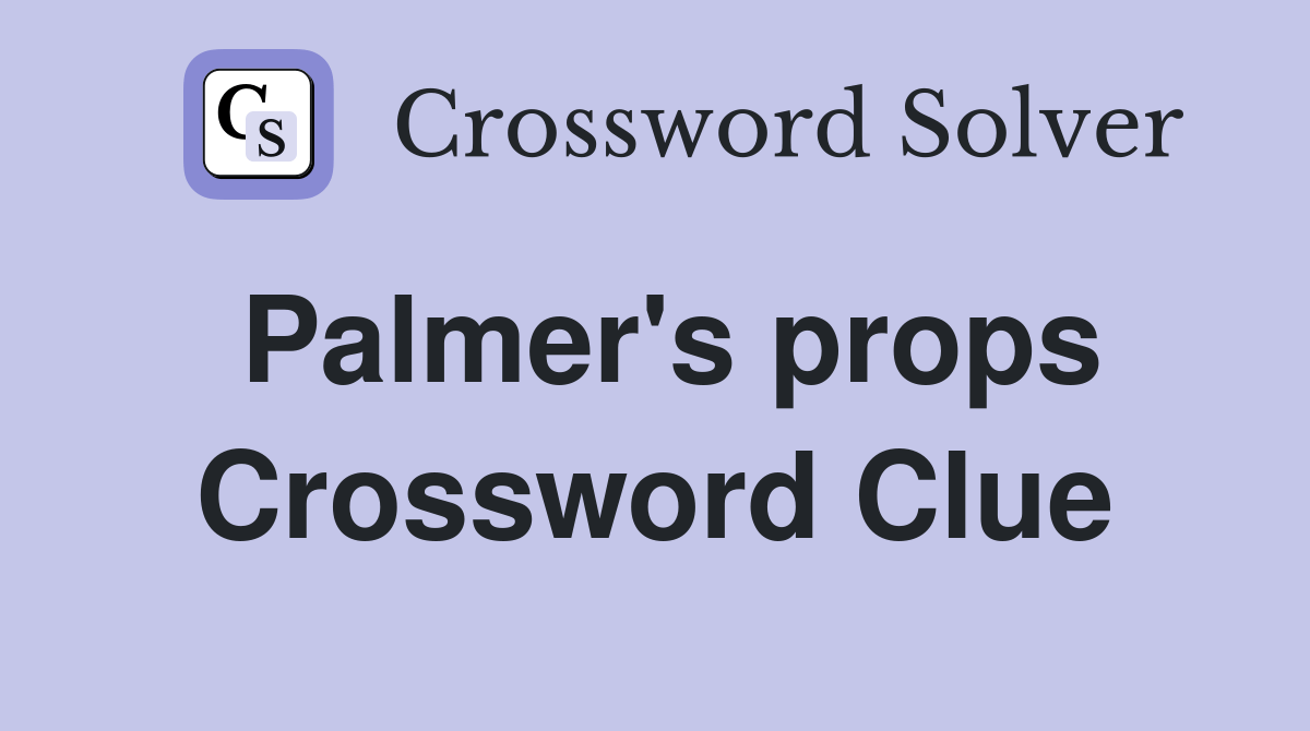 Palmer's props Crossword Clue Answers Crossword Solver